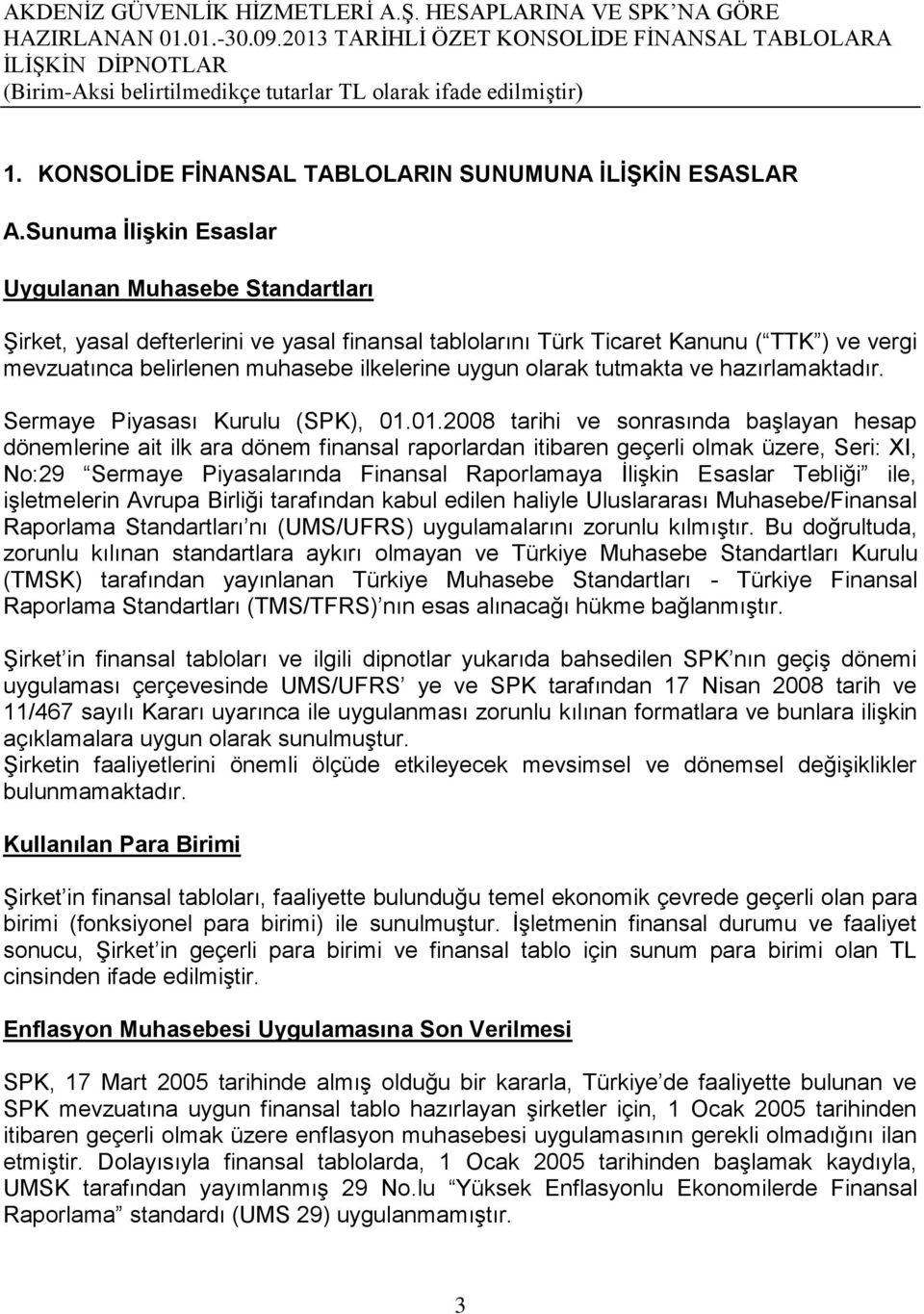 olarak tutmakta ve hazırlamaktadır. Sermaye Piyasası Kurulu (SPK), 01.