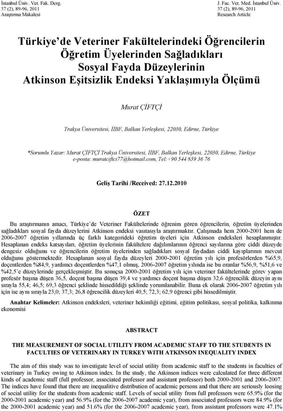 Eşitsizlik Endeksi Yaklaşımıyla Ölçümü Murat ÇİFTÇİ Trakya Üniversitesi, İİBF, Balkan Yerleşkesi, 22030, Edirne, Türkiye *Sorumlu Yazar: Murat ÇİFTÇİ Trakya Üniversitesi, İİBF, Balkan Yerleşkesi,