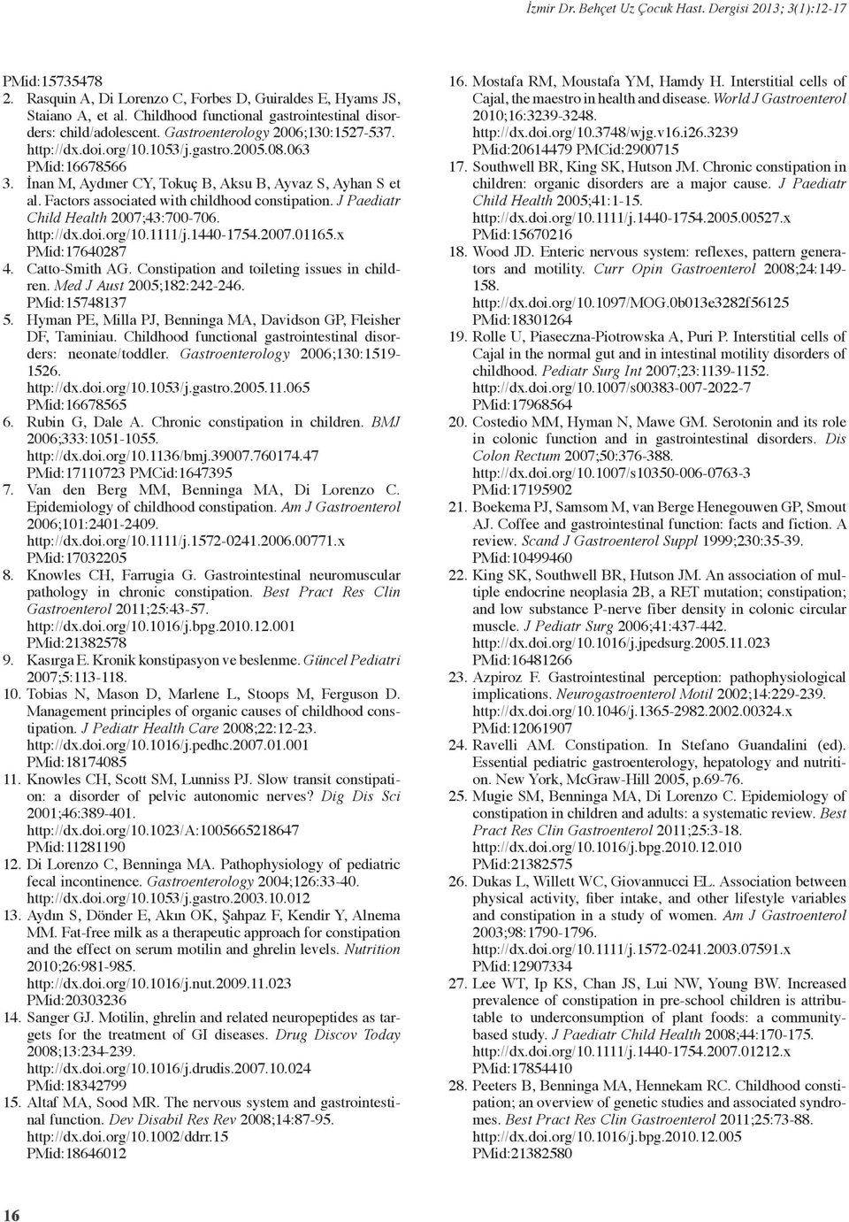 İnan M, Aydıner CY, Tokuç B, Aksu B, Ayvaz S, Ayhan S et al. Factors associated with childhood constipation. J Paediatr Child Health 2007;43:700-706. http://dx.doi.org/10.1111/j.1440-1754.2007.01165.