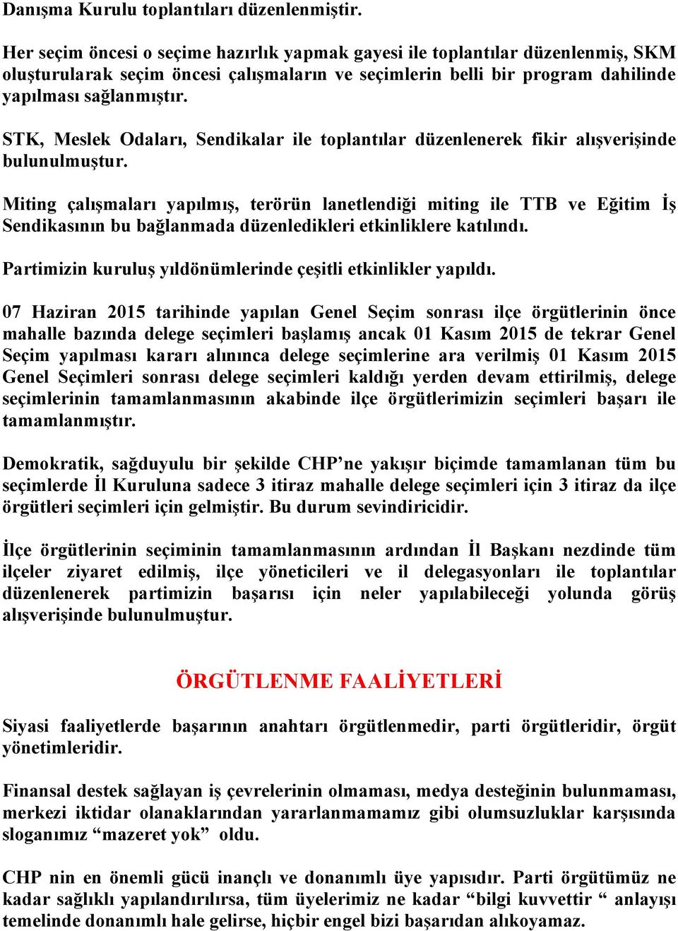 STK, Meslek Odaları, Sendikalar ile toplantılar düzenlenerek fikir alışverişinde bulunulmuştur.