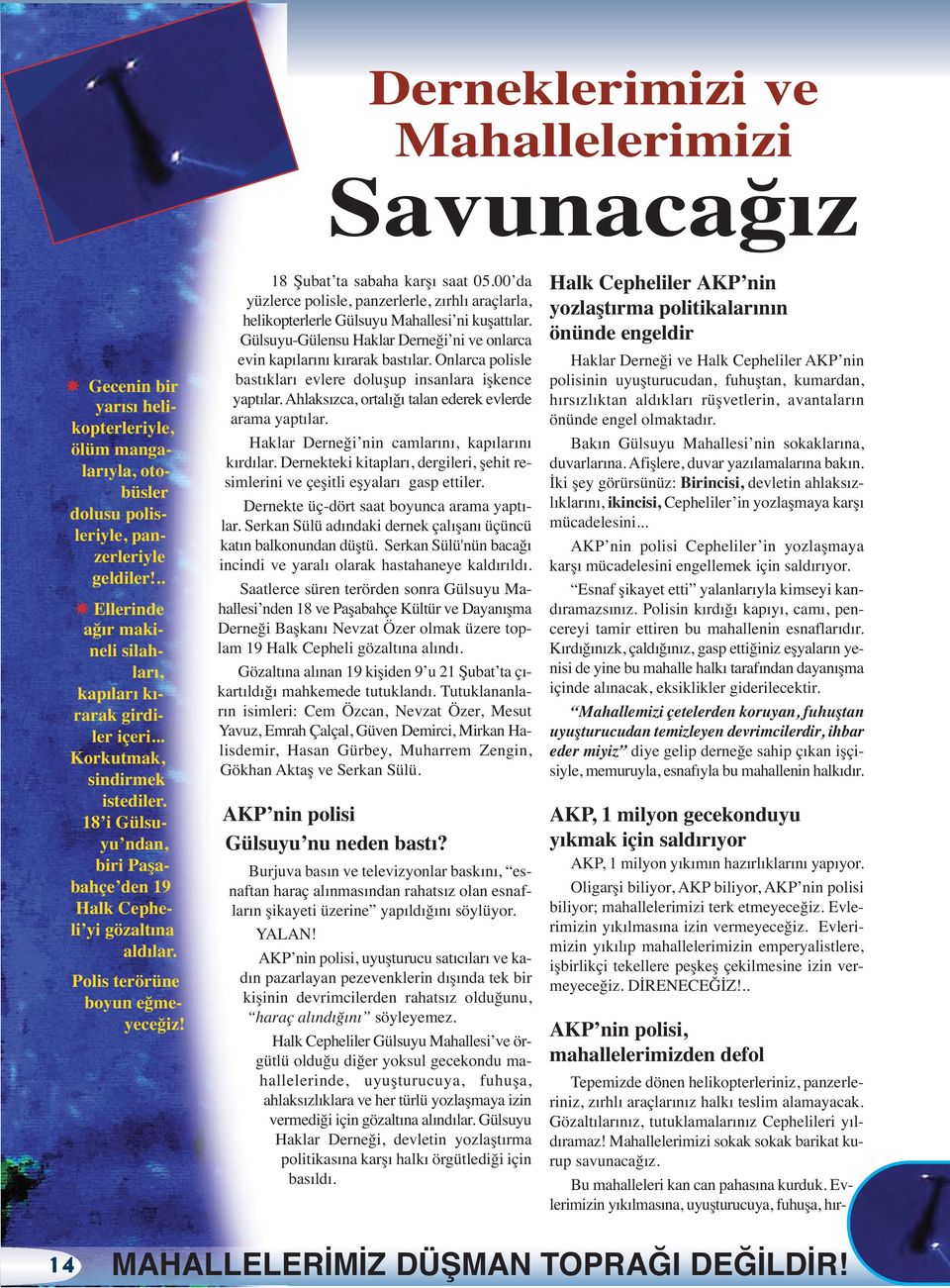 Polis terörüne boyun eğmeyeceğiz! 18 Şubat ta sabaha karşı saat 05.00 da yüzlerce polisle, panzerlerle, zırhlı araçlarla, helikopterlerle Gülsuyu Mahallesi ni kuşattılar.