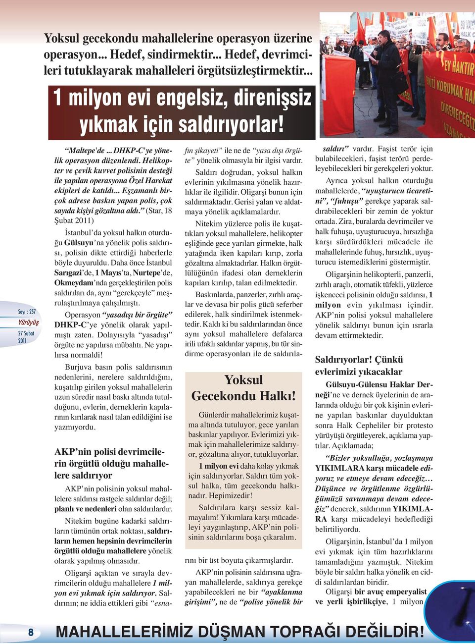 Helikopter ve çevik kuvvet polisinin desteği ile yapılan operasyona Özel Harekat ekipleri de katıldı... Eşzamanlı birçok adrese baskın yapan polis, çok sayıda kişiyi gözaltına aldı.