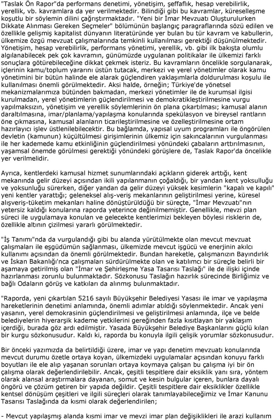 "Yeni bir İmar Mevzuatı Oluşturulurken Dikkate Alınması Gereken Seçmeler" bölümünün başlangıç paragraflarında sözü edilen ve özellikle gelişmiş kapitalist dünyanın literatüründe yer bulan bu tür