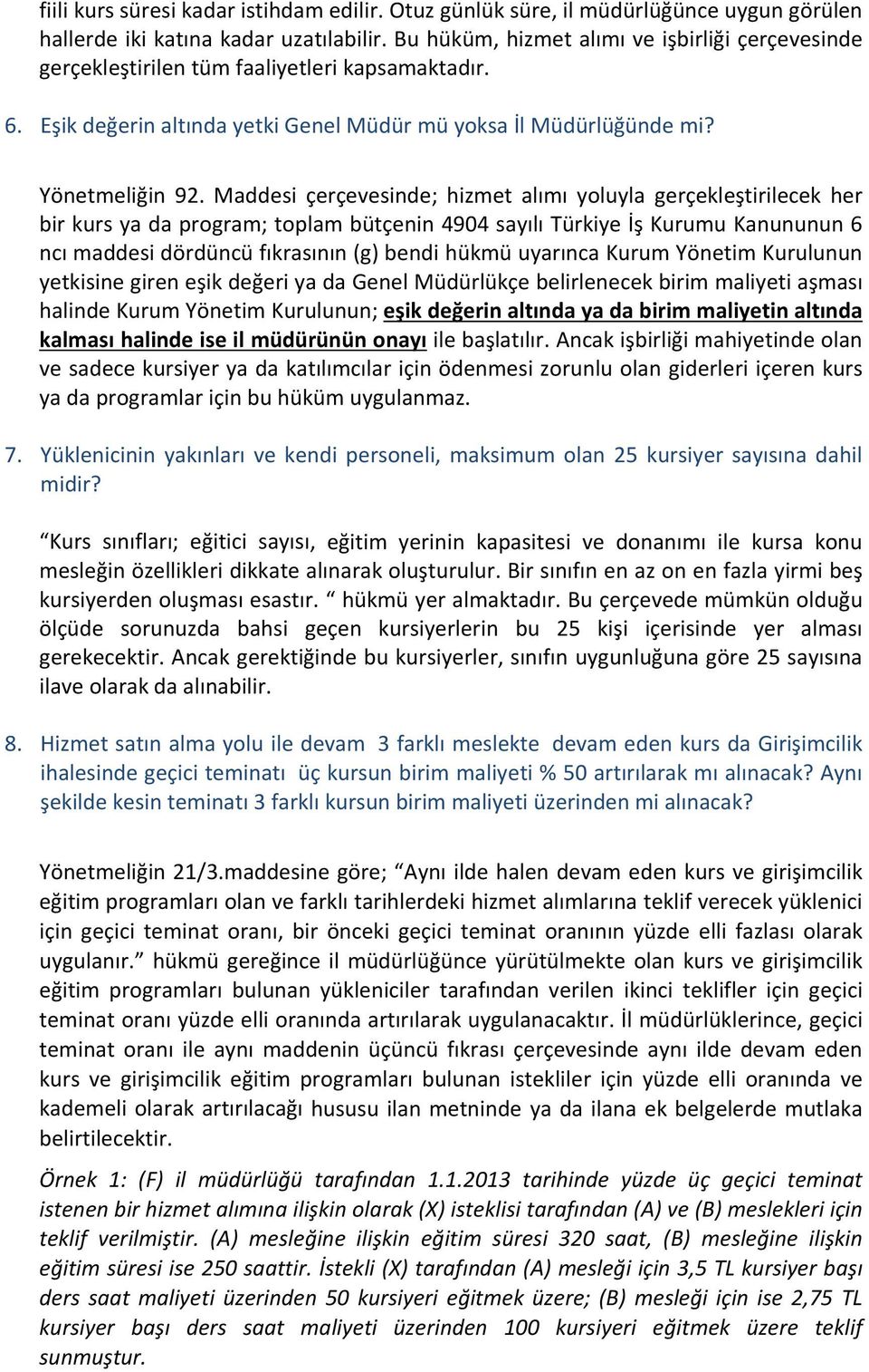 Maddesi çerçevesinde; hizmet alımı yoluyla gerçekleştirilecek her bir kurs ya da program; toplam bütçenin 4904 sayılı Türkiye İş Kurumu Kanununun 6 ncı maddesi dördüncü fıkrasının (g) bendi hükmü