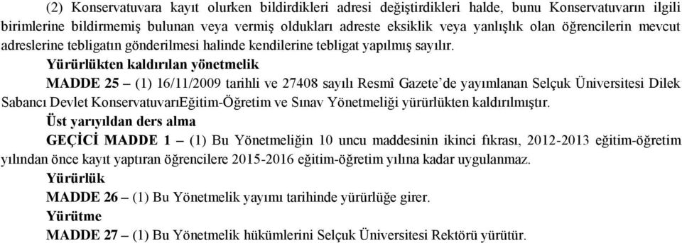 Yürürlükten kaldırılan yönetmelik MADDE 25 (1) 16/11/2009 tarihli ve 27408 sayılı Resmî Gazete de yayımlanan Selçuk Üniversitesi Dilek Sabancı Devlet KonservatuvarıEğitim-Öğretim ve Sınav Yönetmeliği