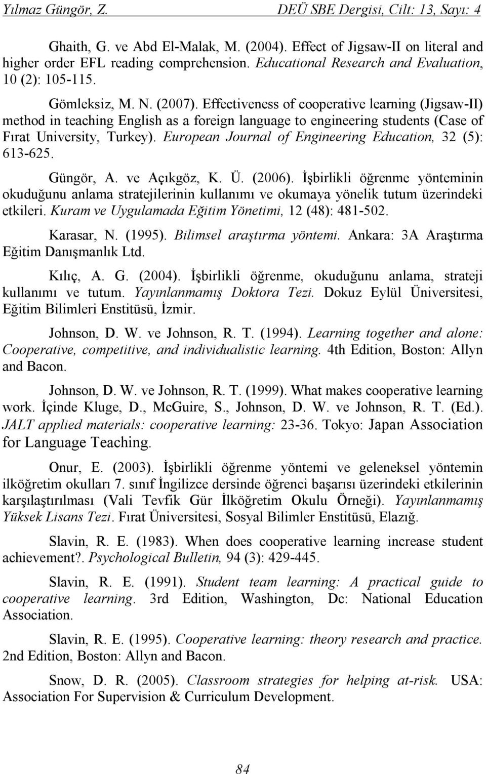 Effectiveness of cooperative learning (Jigsaw-II) method in teaching English as a foreign language to engineering students (Case of Fırat University, Turkey).