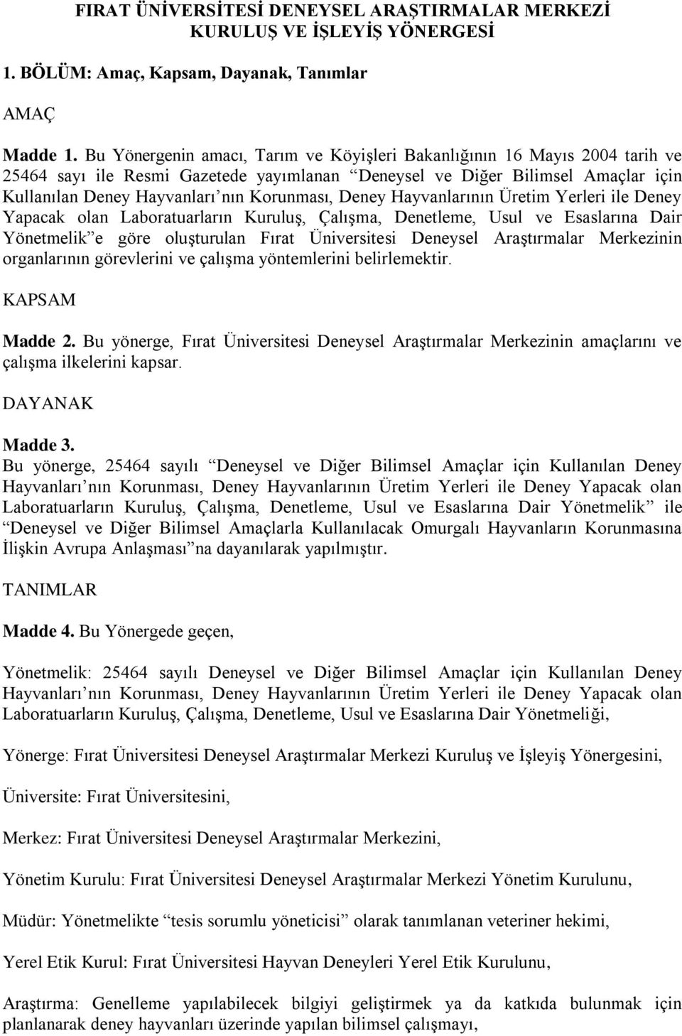 Deney Hayvanlarının Üretim Yerleri ile Deney Yapacak olan Laboratuarların KuruluĢ, ÇalıĢma, Denetleme, Usul ve Esaslarına Dair Yönetmelik e göre oluģturulan Fırat Üniversitesi Deneysel AraĢtırmalar