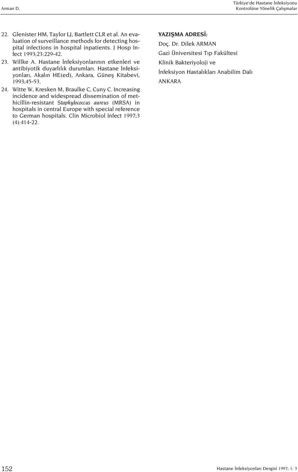 Increasing incidence and widespread dissemination of methicillin-resistant Staphylococcus aureus (MRSA) in hospitals in central Europe with special reference to German hospitals.