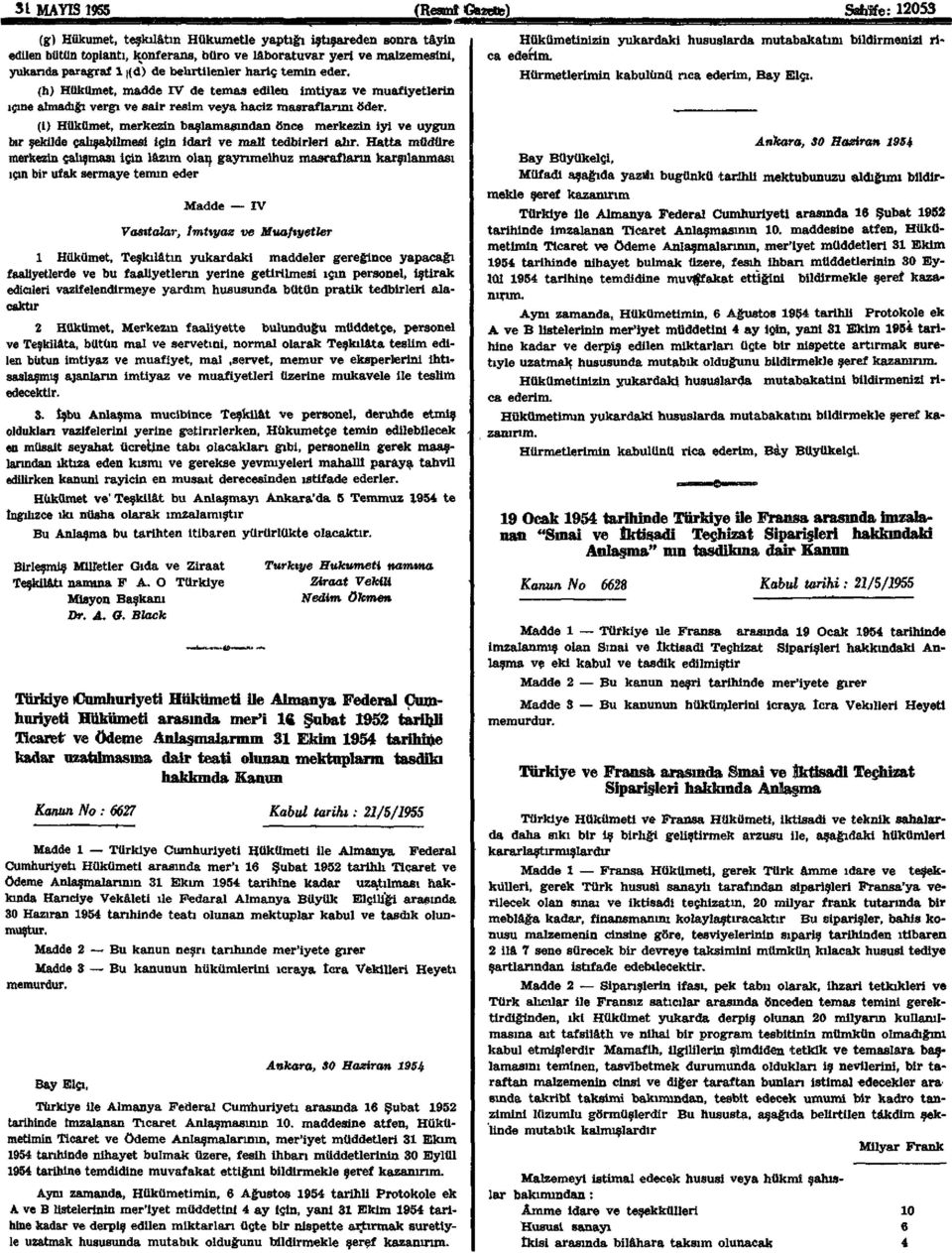 (i) Hükümet, merkezin başlamasından önce merkezin iyi ve uygun bir şekilde çalışabilmesi için idari ve mali tedbirleri alır.