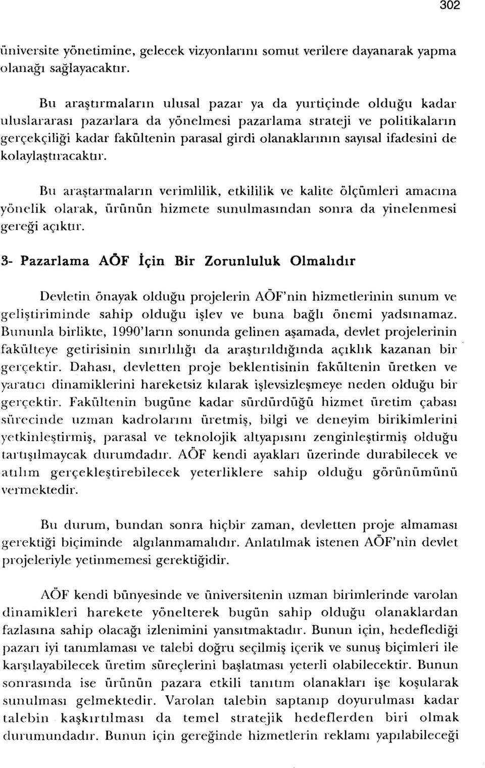 ifadesini de kolaylasuracaknr. Bu arastarrnalarm verimlilik, etkililik ve kalite olcumleri amacma yorielik olarak, urunun hizmete sunulmasmdan sonra da yinelenmesi geregi aciknr.