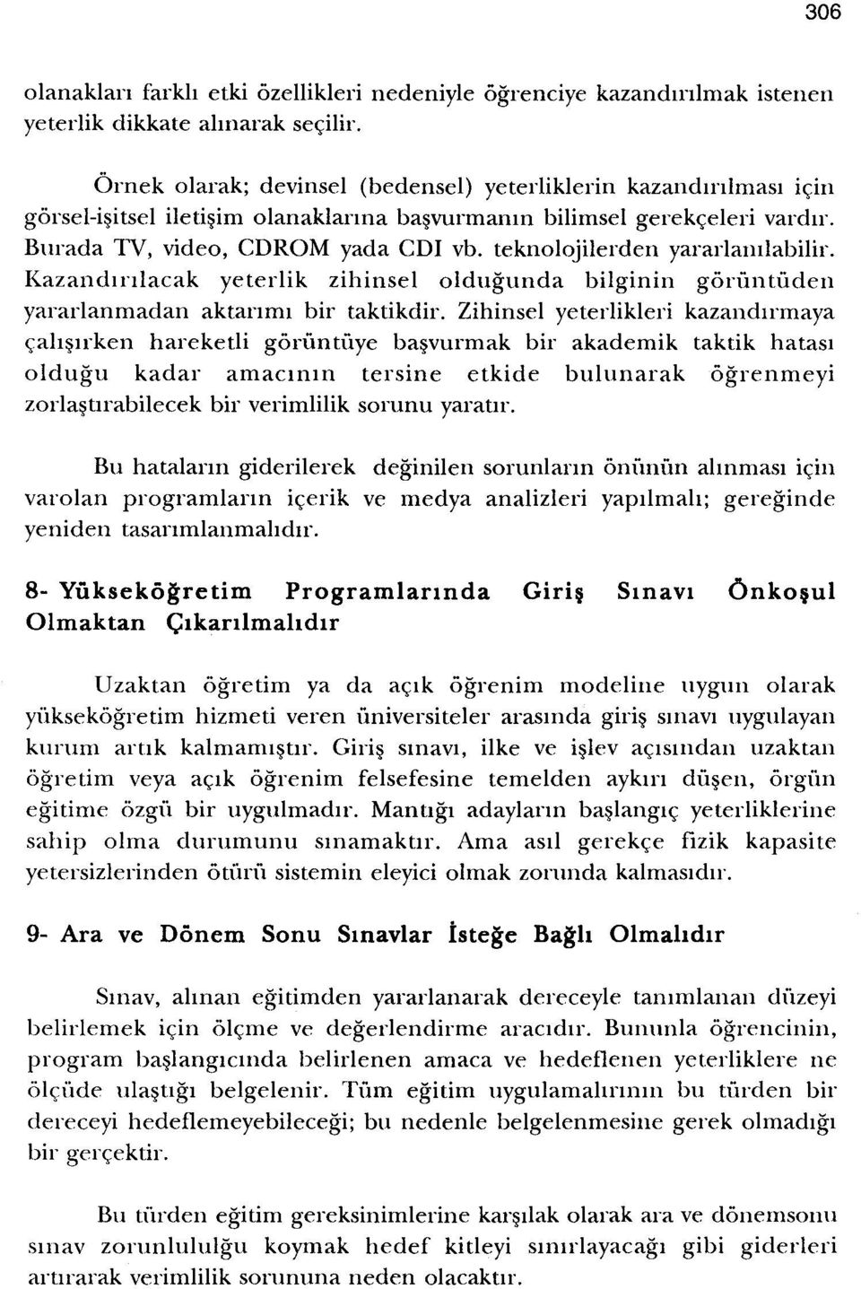 teknolojilerden yararlanilabilir. Kazandnilacak yeterlik zihinsel oldugunda bilginin gonintiiden yararlanmadan aktarirm bir taktikdir.