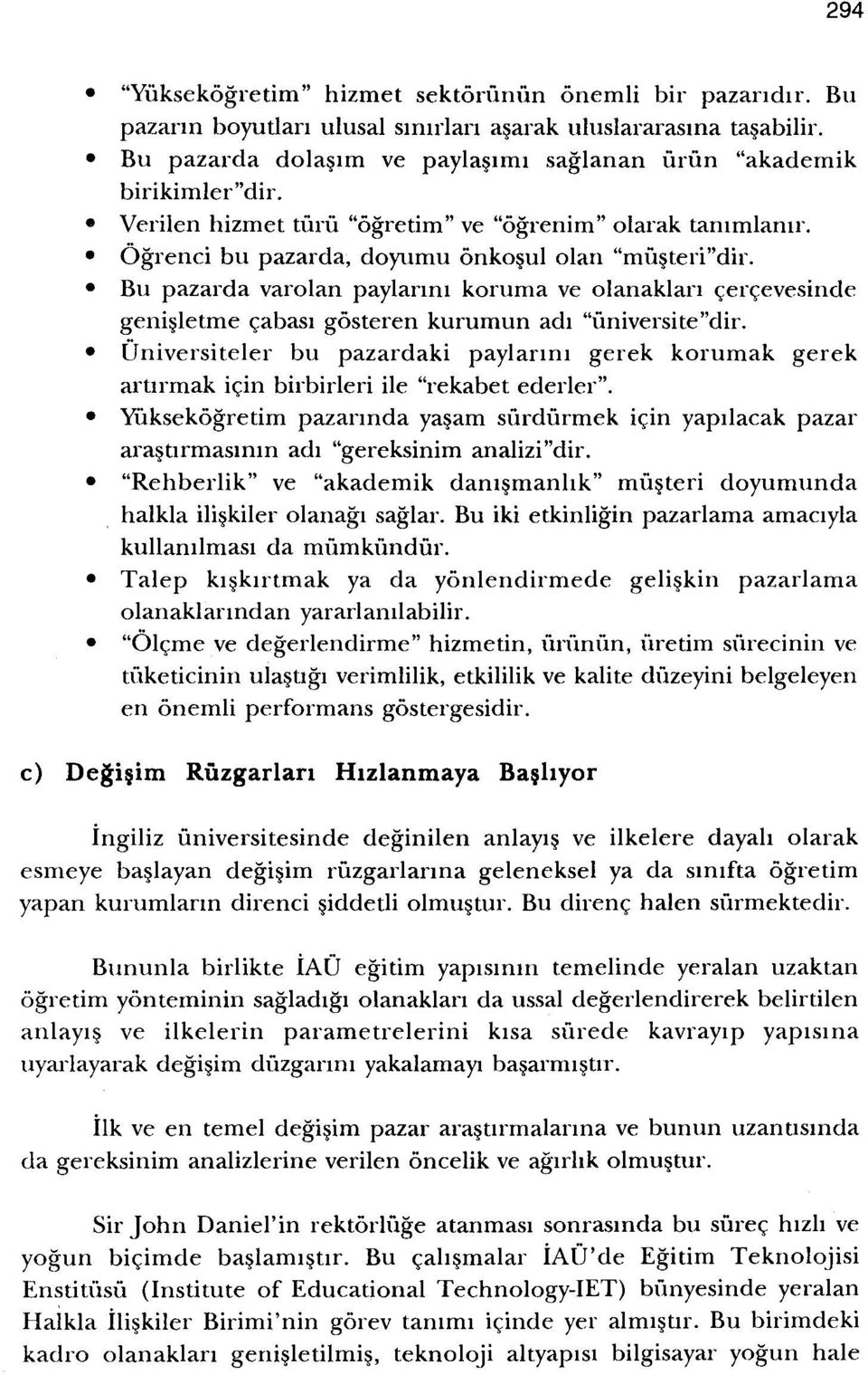 Bu pazarda varolan paylanm koruma ve olanaklan cercevesinde genisletme cabasi gosteren kurumun adi "universite'tdir.