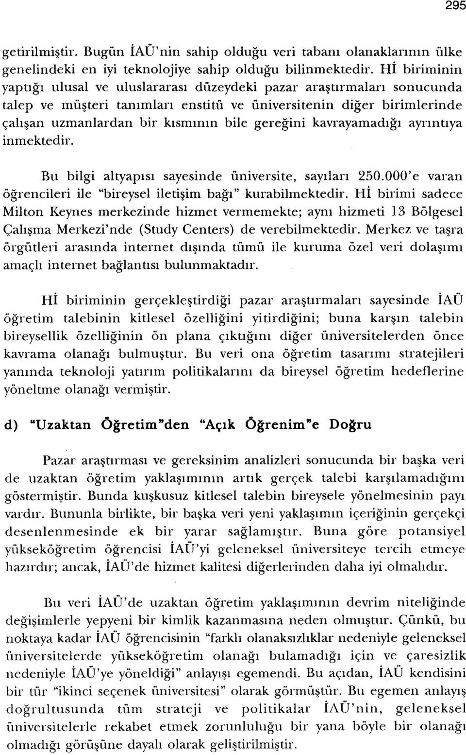 kavrayamadigi ayrmtiya inmektedir. Bu bilgi altyapisi sayesinde universite, sayilari 250.000'e varan ogrencileri ile "bireysel iletisim bagr" kurabilmektedir.