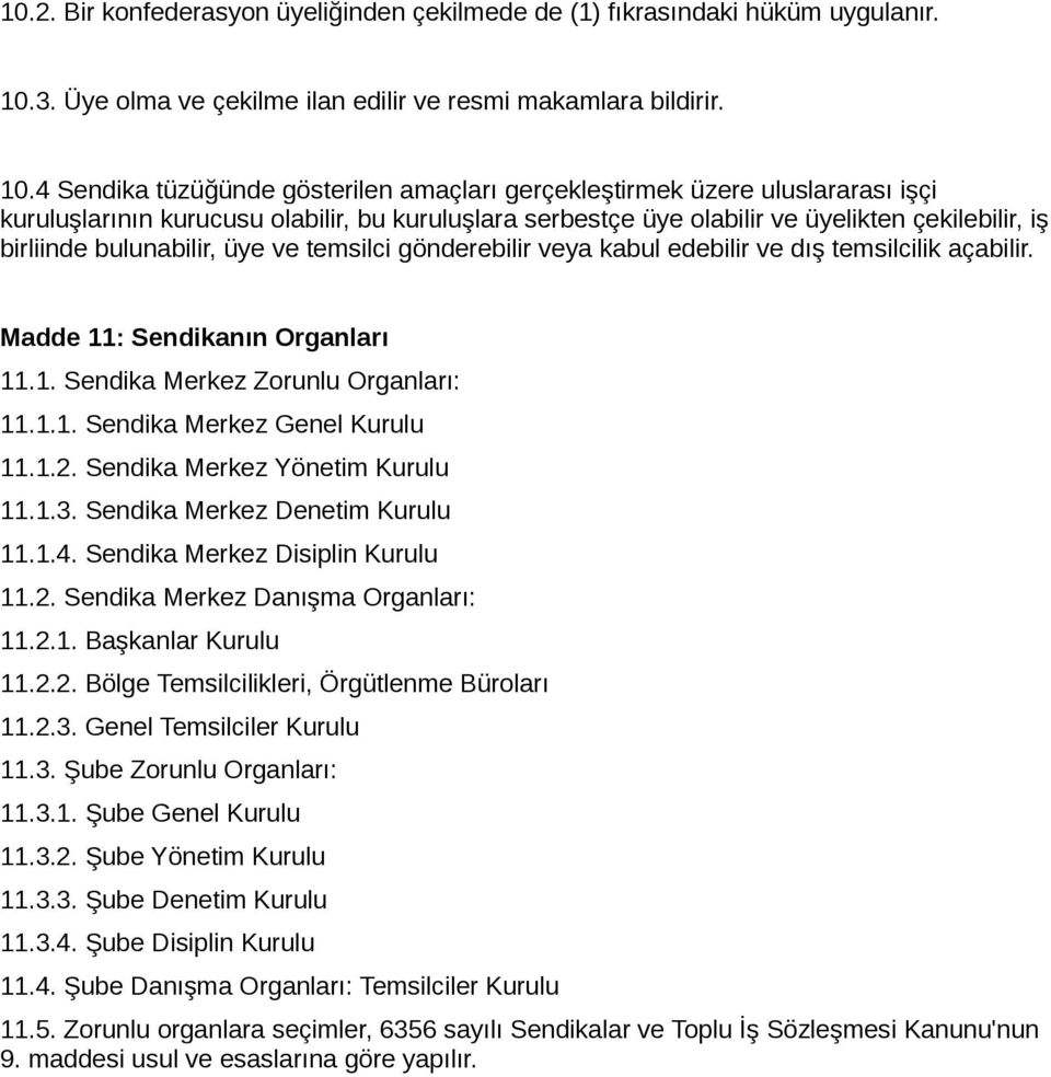 4 Sendika tüzüğünde gösterilen amaçları gerçekleştirmek üzere uluslararası işçi kuruluşlarının kurucusu olabilir, bu kuruluşlara serbestçe üye olabilir ve üyelikten çekilebilir, iş birliinde