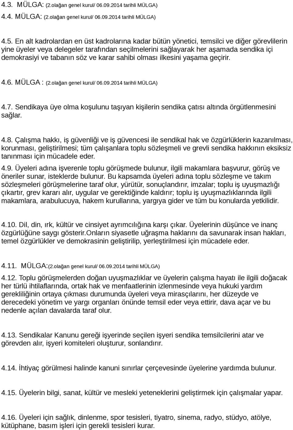 tabanın söz ve karar sahibi olması ilkesini yaşama geçirir. 4.6. MÜLGA : (2.olağan genel kurul/ 06.09.2014 tarihli MÜLGA) 4.7.