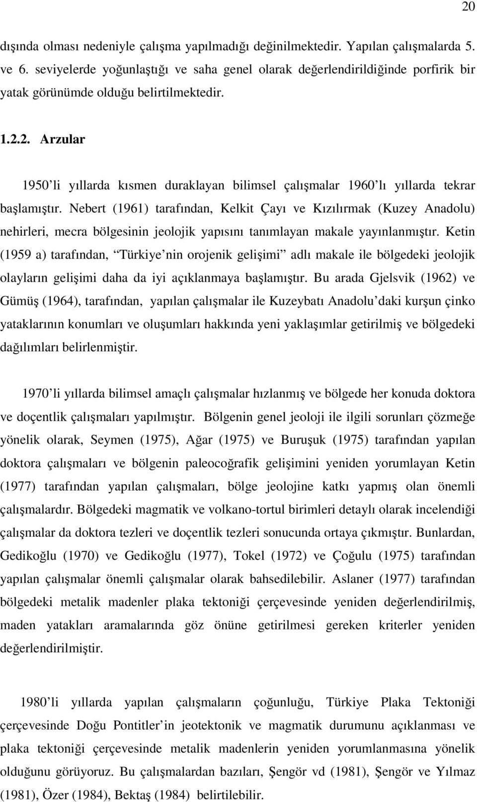 2. Arzular 1950 li yıllarda kısmen duraklayan bilimsel çalışmalar 1960 lı yıllarda tekrar başlamıştır.