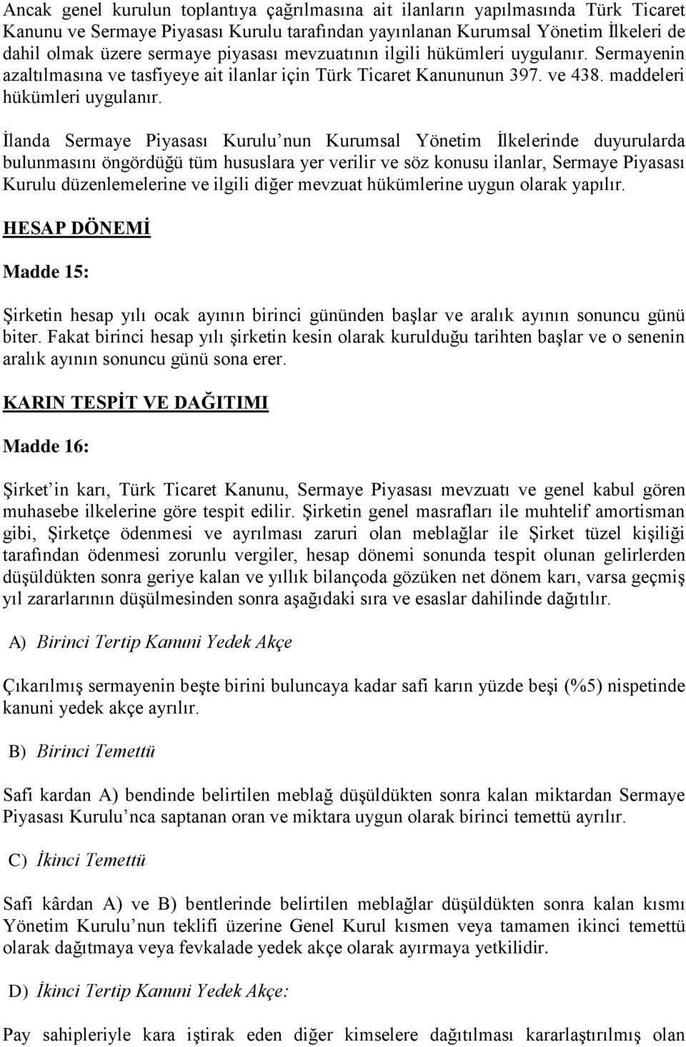 İlanda Sermaye Piyasası Kurulu nun Kurumsal Yönetim İlkelerinde duyurularda bulunmasını öngördüğü tüm hususlara yer verilir ve söz konusu ilanlar, Sermaye Piyasası Kurulu düzenlemelerine ve ilgili