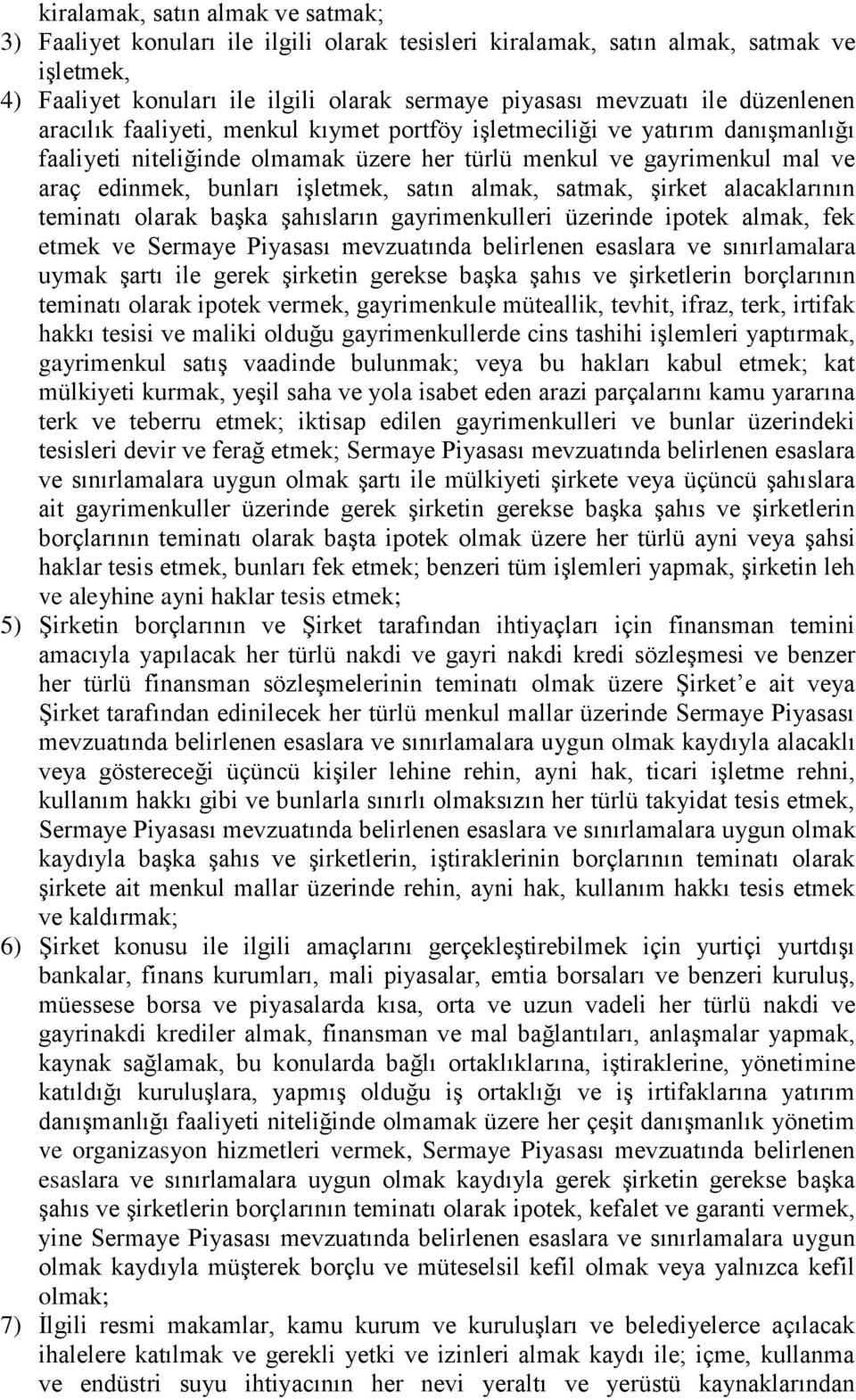 satın almak, satmak, şirket alacaklarının teminatı olarak başka şahısların gayrimenkulleri üzerinde ipotek almak, fek etmek ve Sermaye Piyasası mevzuatında belirlenen esaslara ve sınırlamalara uymak