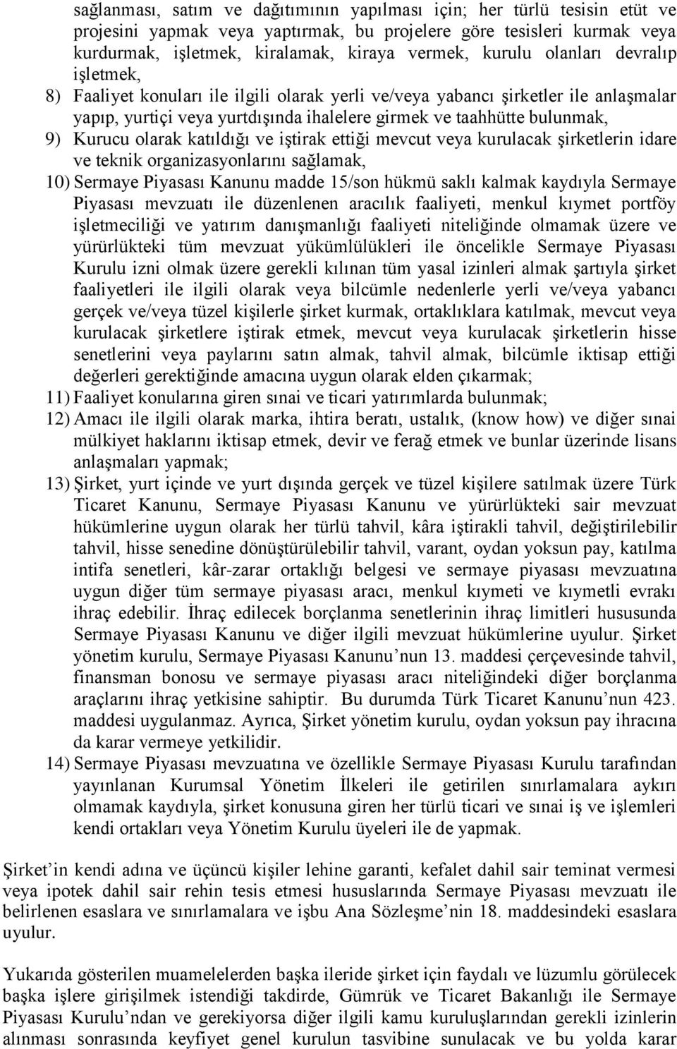 Kurucu olarak katıldığı ve iştirak ettiği mevcut veya kurulacak şirketlerin idare ve teknik organizasyonlarını sağlamak, 10) Sermaye Piyasası Kanunu madde 15/son hükmü saklı kalmak kaydıyla Sermaye