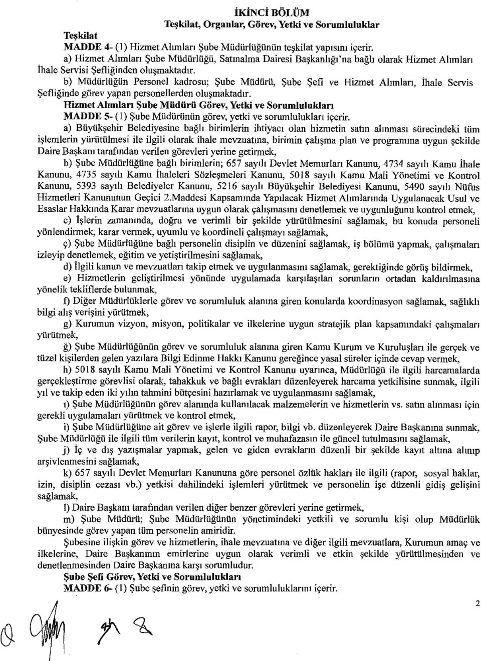 b) Müdürlüğün Personel kadrosu; Şube Müdürü, Şube Şefi ve Hizmet Al ımlar ı,!hale Servis Şefliğinde görev yapan personellerden olu şmaktad ır.