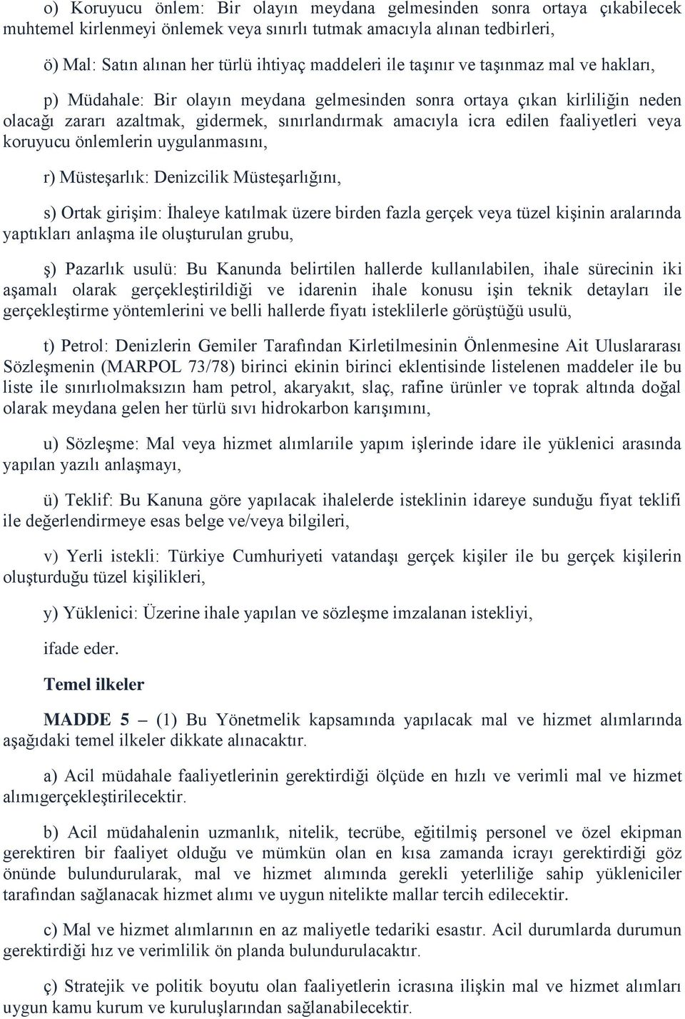 faaliyetleri veya koruyucu önlemlerin uygulanmasını, r) Müsteşarlık: Denizcilik Müsteşarlığını, s) Ortak girişim: İhaleye katılmak üzere birden fazla gerçek veya tüzel kişinin aralarında yaptıkları