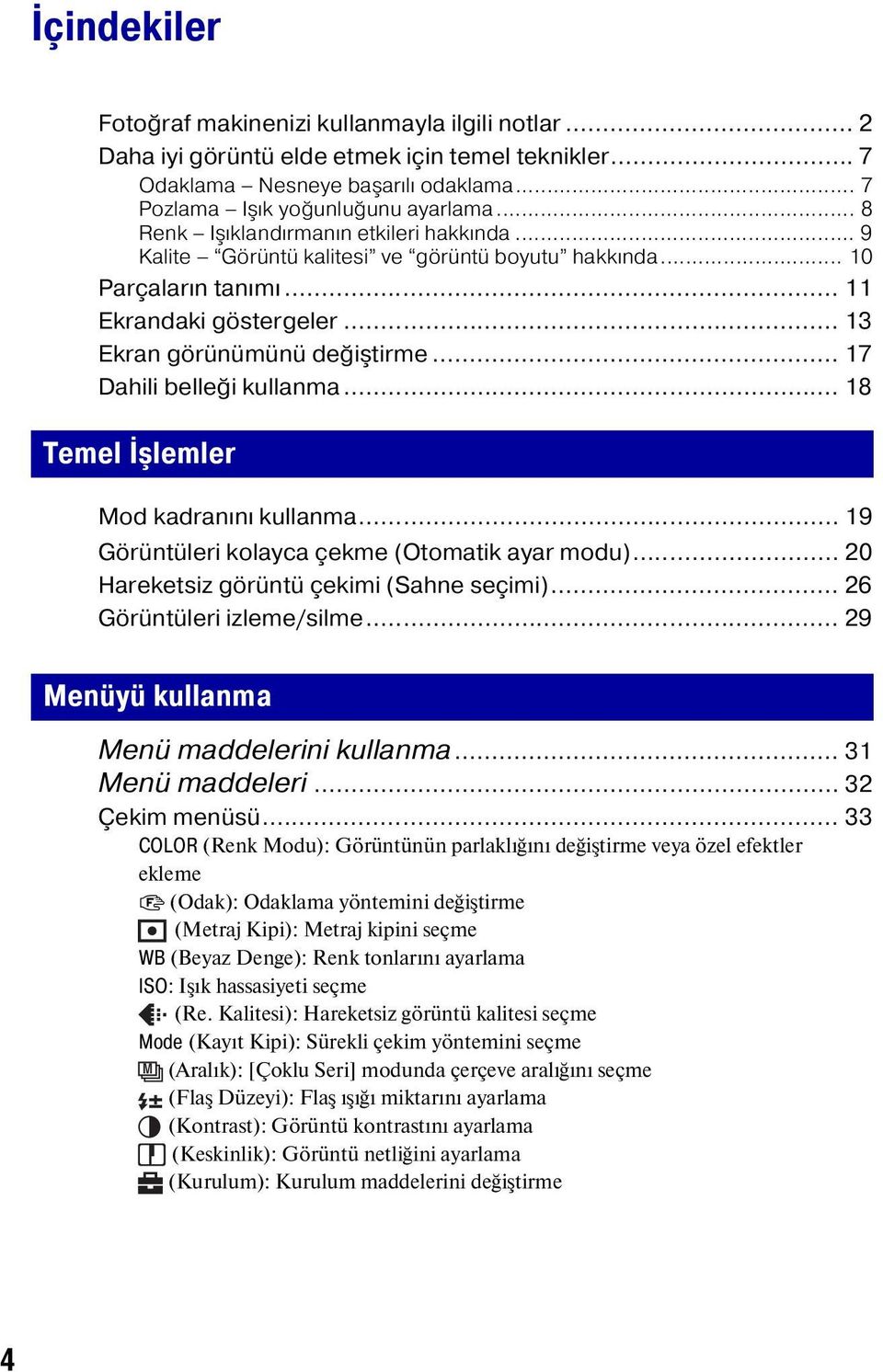 .. 17 Dahili belleği kullanma... 18 Temel İşlemler Mod kadranını kullanma... 19 Görüntüleri kolayca çekme (Otomatik ayar modu)... 20 Hareketsiz görüntü çekimi (Sahne seçimi).