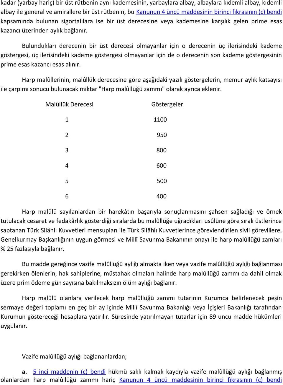 Bulundukları derecenin bir üst derecesi olmayanlar için o derecenin üç ilerisindeki kademe göstergesi, üç ilerisindeki kademe göstergesi olmayanlar için de o derecenin son kademe göstergesinin prime