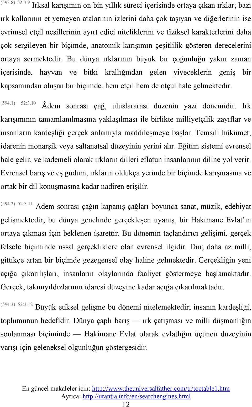 edici niteliklerini ve fiziksel karakterlerini daha çok sergileyen bir biçimde, anatomik karışımın çeşitlilik gösteren derecelerini ortaya sermektedir.