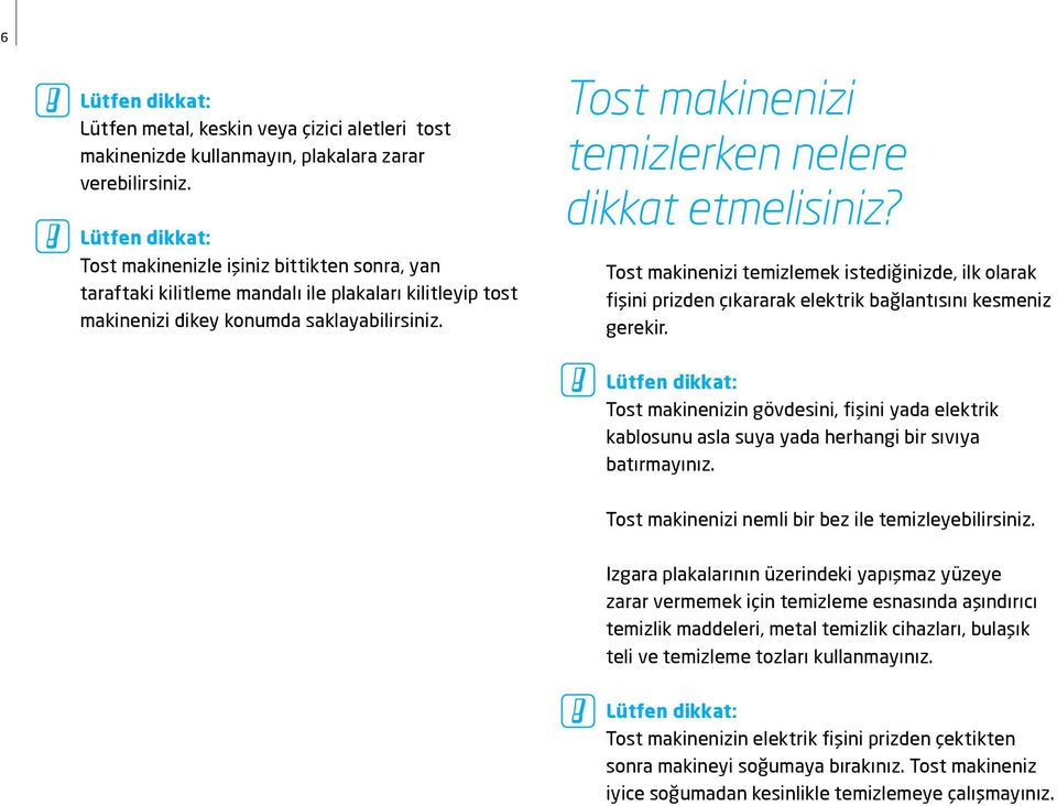 Tost makinenizi temizlerken nelere dikkat etmelisiniz? Tost makinenizi temizlemek istediğinizde, ilk olarak fişini prizden çıkararak elektrik bağlantısını kesmeniz gerekir.