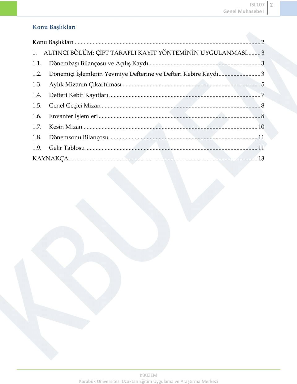 .. 5 1.4. Defteri Kebir Kayıtları... 7 1.5. Genel Geçici Mizan... 8 1.6. Envanter İşlemleri... 8 1.7. Kesin Mizan.