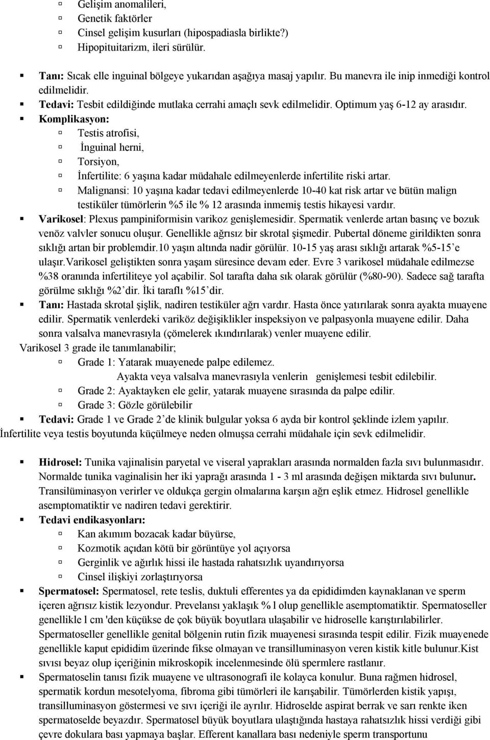 Komplikasyon: Testis atrofisi, İnguinal herni, Torsiyon, İnfertilite: 6 yaşına kadar müdahale edilmeyenlerde infertilite riski artar.