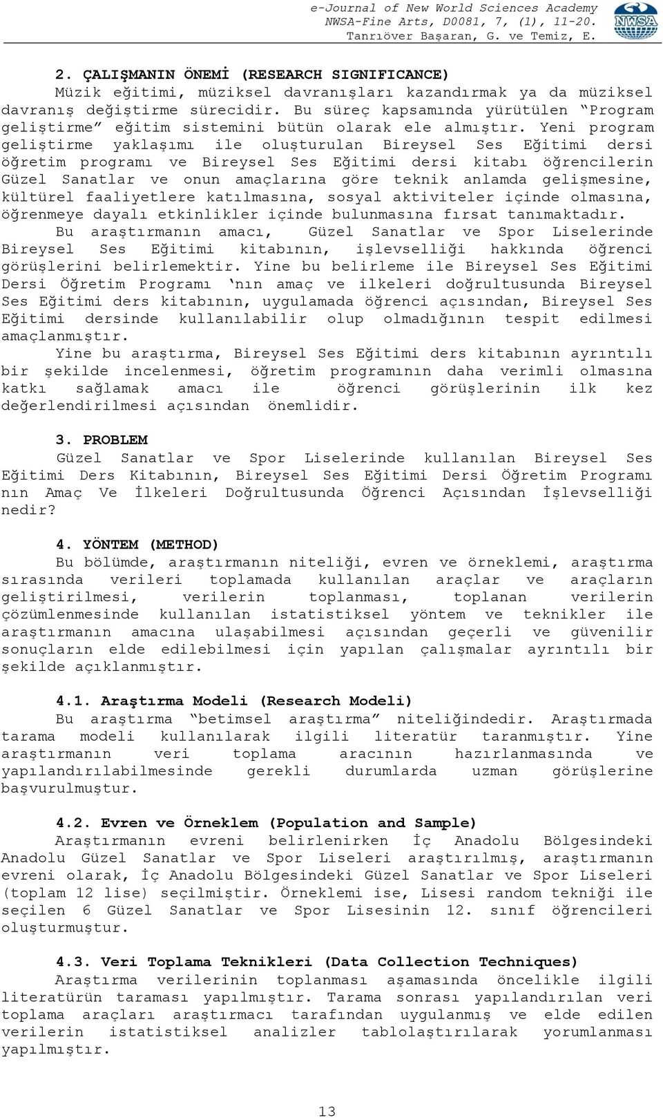 Yeni program geliştirme yaklaşımı ile oluşturulan Bireysel Ses Eğitimi dersi öğretim programı ve Bireysel Ses Eğitimi dersi kitabı öğrencilerin Güzel Sanatlar ve onun amaçlarına göre teknik anlamda