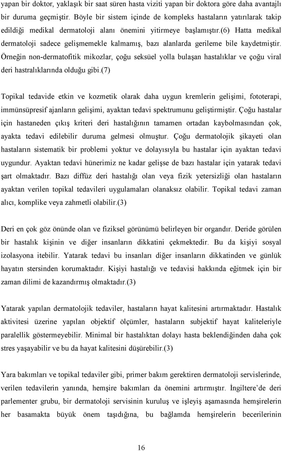 (6) Hatta medikal dermatoloji sadece gelimemekle kalmam, baz alanlarda gerileme bile kaydetmitir.