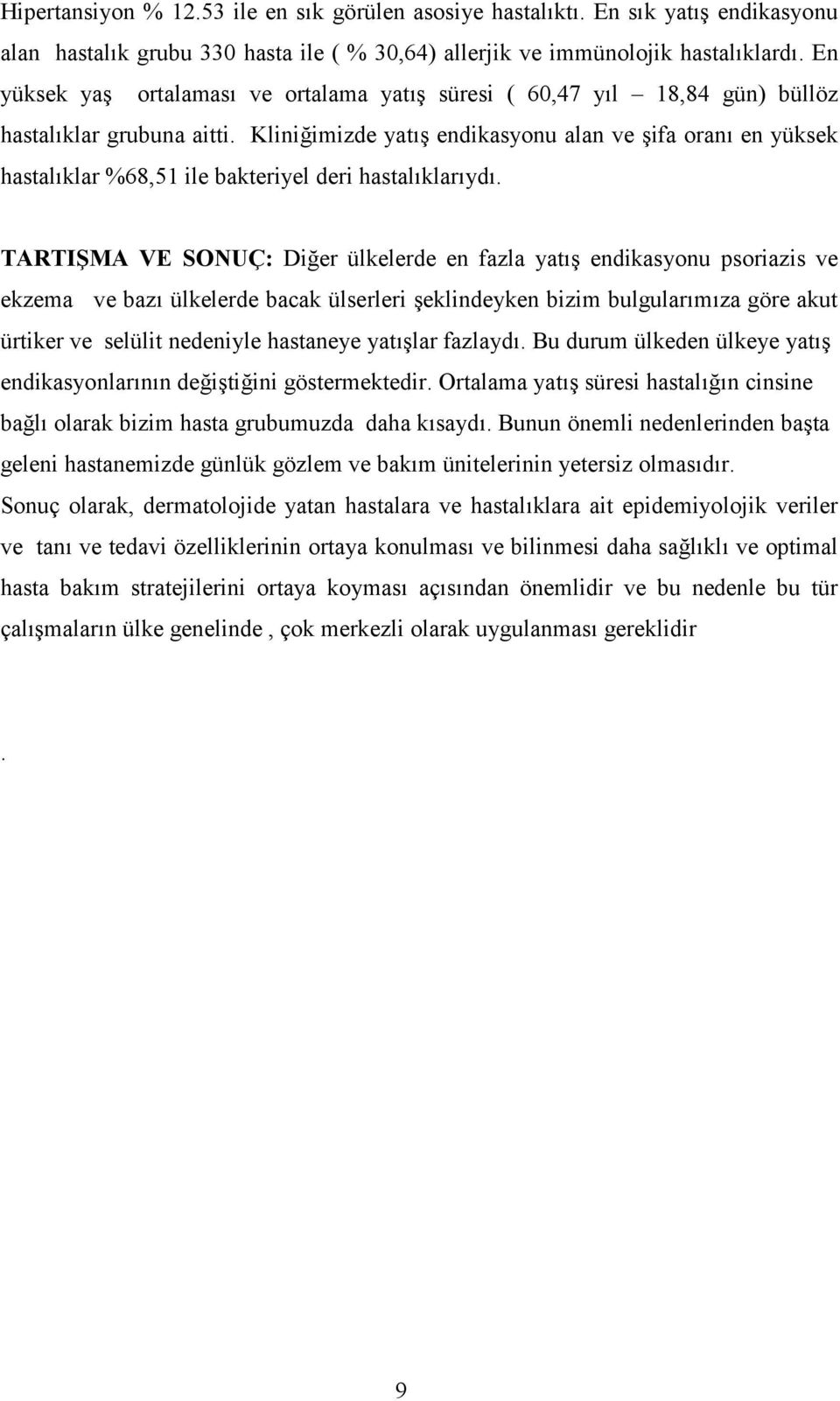 Kliniimizde yat endikasyonu alan ve ifa oran en yüksek hastalklar %68,51 ile bakteriyel deri hastalklaryd.