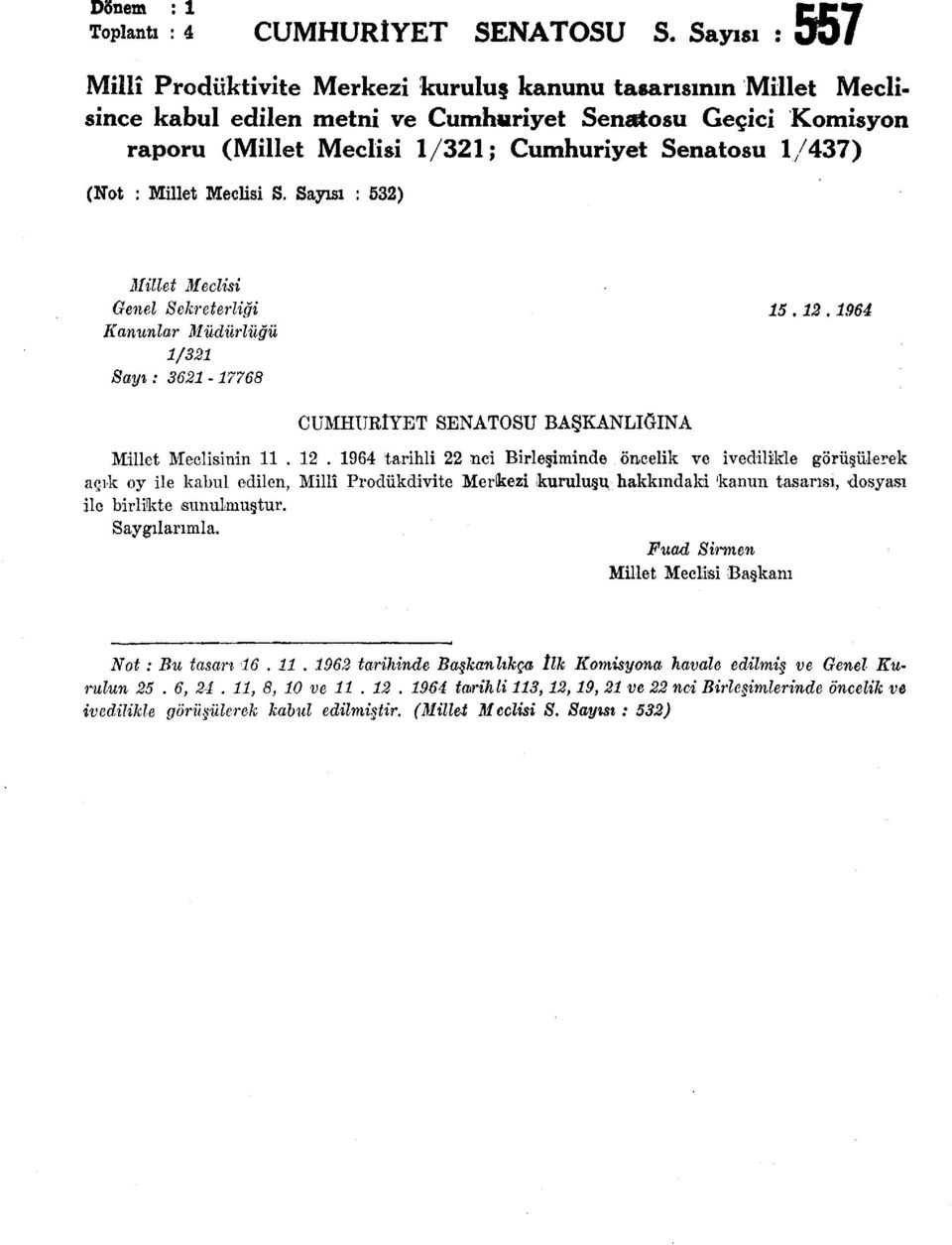 Millet Meclisi S. Sayısı : 532) 557 Millet Meclisi Genel Sekreterliği 5.2.964 Kanunlar /32 Sayı: 362-7768 CUMHURİYET SENATOSU BAŞKANLIĞINA Millet Meclisinin. 2.