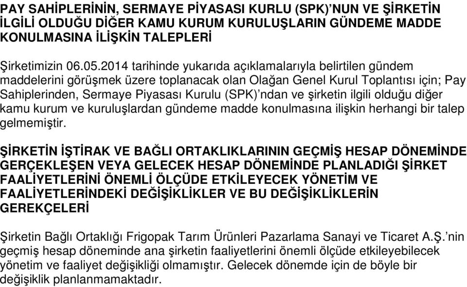 şirketin ilgili olduğu diğer kamu kurum ve kuruluşlardan gündeme madde konulmasına ilişkin herhangi bir talep gelmemiştir.