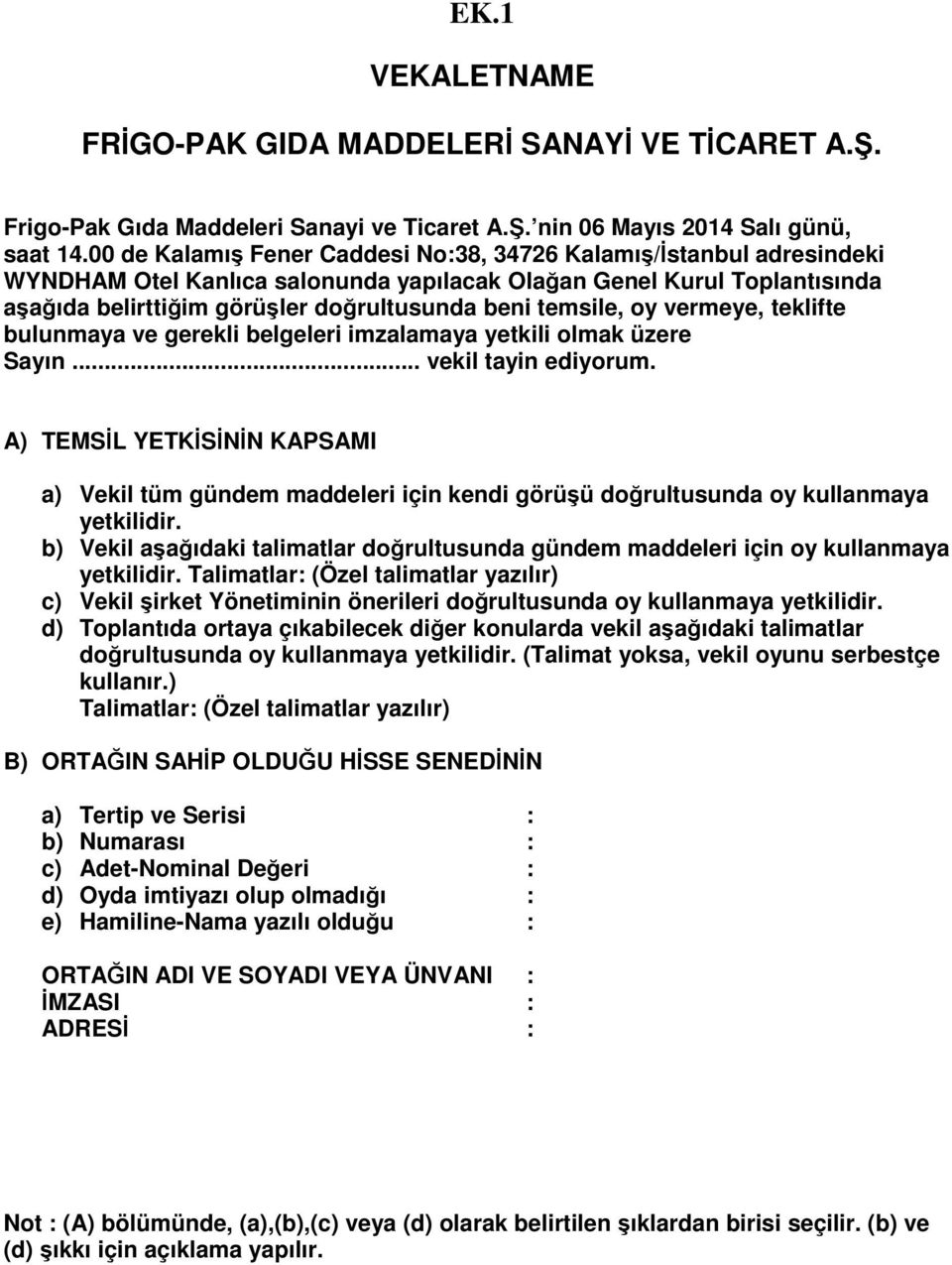 temsile, oy vermeye, teklifte bulunmaya ve gerekli belgeleri imzalamaya yetkili olmak üzere Sayın... vekil tayin ediyorum.