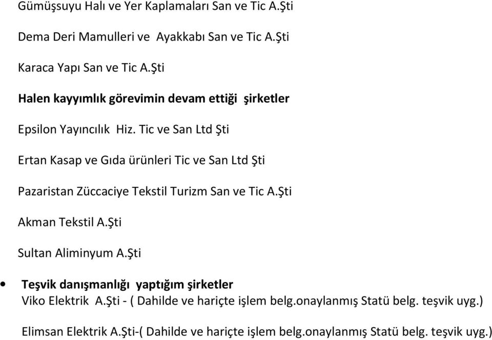 Tic ve San Ltd Şti Ertan Kasap ve Gıda ürünleri Tic ve San Ltd Şti Pazaristan Züccaciye Tekstil Turizm San ve Tic A.Şti Akman Tekstil A.