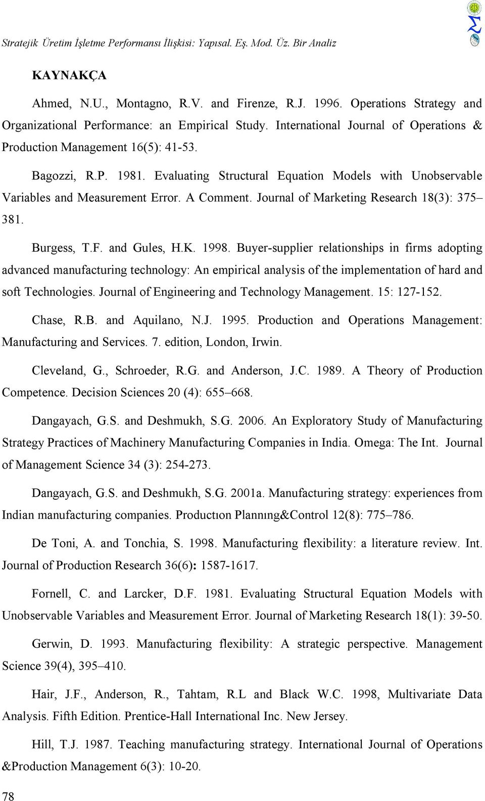 Evaluating Structural Equation Models with Unobservable Variables and Measurement Error. A Comment. Journal of Marketing Research 18(3): 375 381. Burgess, T.F. and Gules, H.K. 1998.