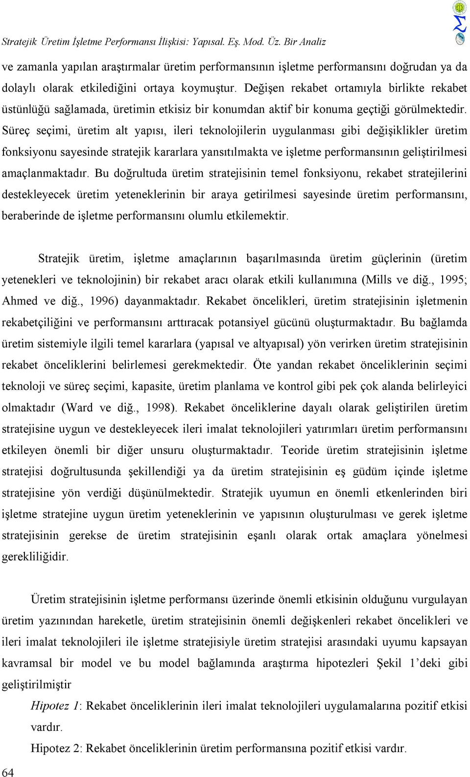 Değişen rekabet ortamıyla birlikte rekabet üstünlüğü sağlamada, üretimin etkisiz bir konumdan aktif bir konuma geçtiği görülmektedir.