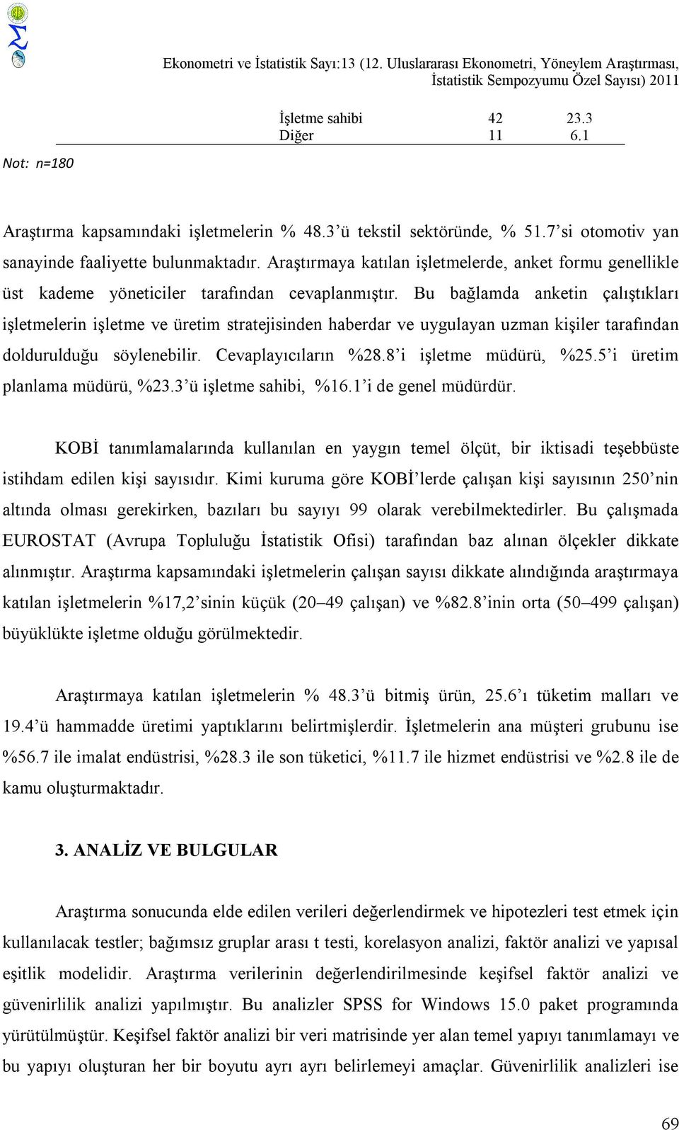 Araştırmaya katılan işletmelerde, anket formu genellikle üst kademe yöneticiler tarafından cevaplanmıştır.