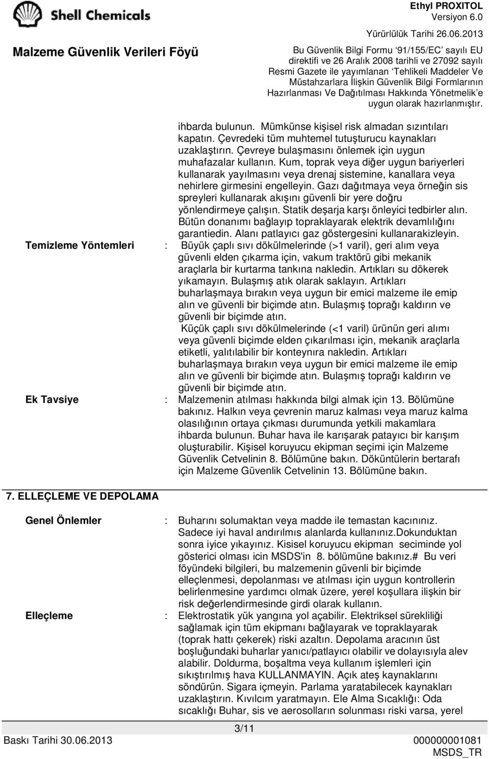 Gazı dağıtmaya veya örneğin sis spreyleri kullanarak akışını güvenli bir yere doğru yönlendirmeye çalışın. Statik deşarja karşı önleyici tedbirler alın.