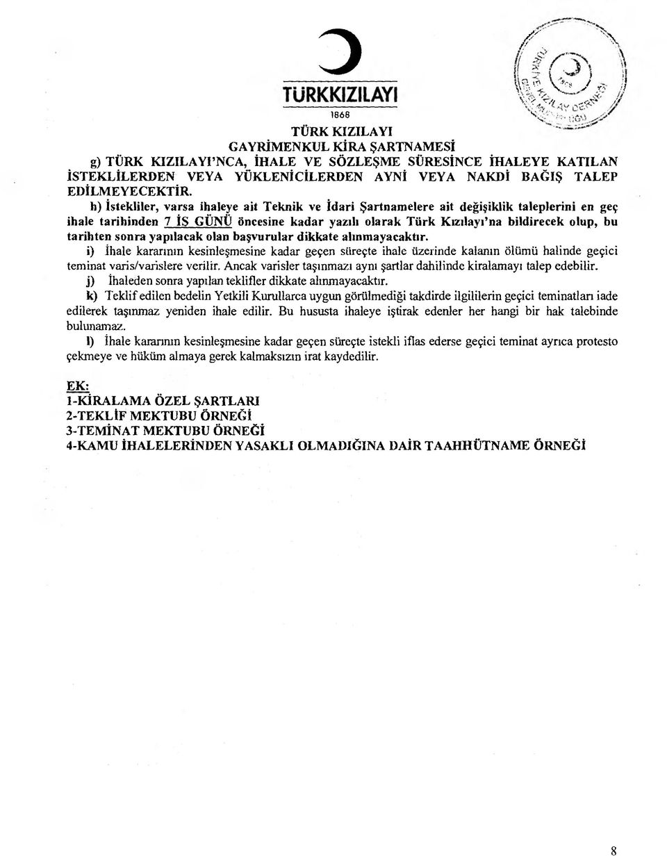 h) İstekliler, varsa ihaleye ait Teknik ve İdari Şartnamelere ait değişiklik taleplerini en geç ihale tarihinden 7 İŞ GÜNÜ öncesine kadar yazılı olarak Türk Kızılayı na bildirecek olup, bu tarihten