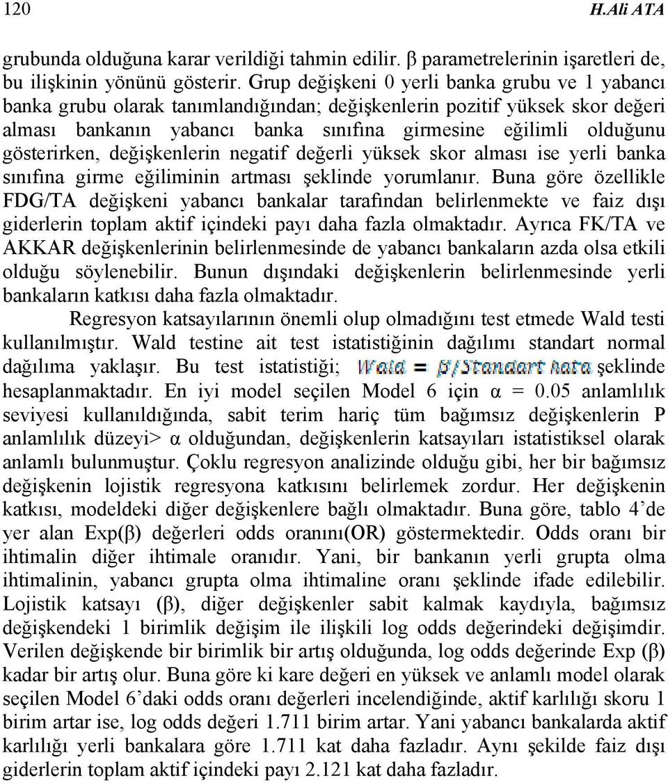 gösterirken, değişkenlerin negatif değerli yüksek skor alması ise yerli banka sınıfına girme eğiliminin artması şeklinde yorumlanır.