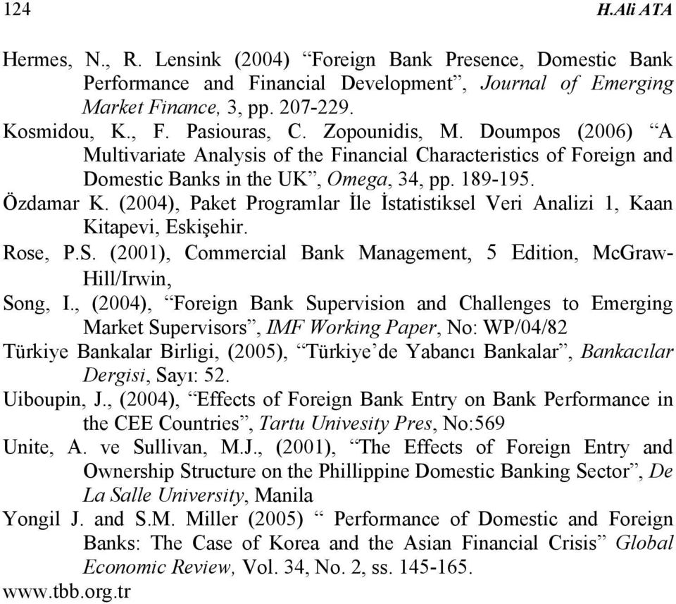 (2004), Paket Programlar İle İstatistiksel Veri Analizi 1, Kaan Kitapevi, Eskişehir. Rose, P.S. (2001), Commercial Bank Management, 5 Edition, McGraw- Hill/Irwin, Song, I.