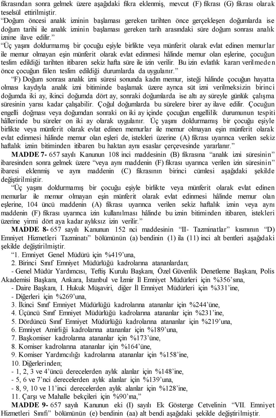 Üç yaşını doldurmamış bir çocuğu eşiyle birlikte veya münferit olarak evlat edinen memurlar ile memur olmayan eşin münferit olarak evlat edinmesi hâlinde memur olan eşlerine, çocuğun teslim edildiği