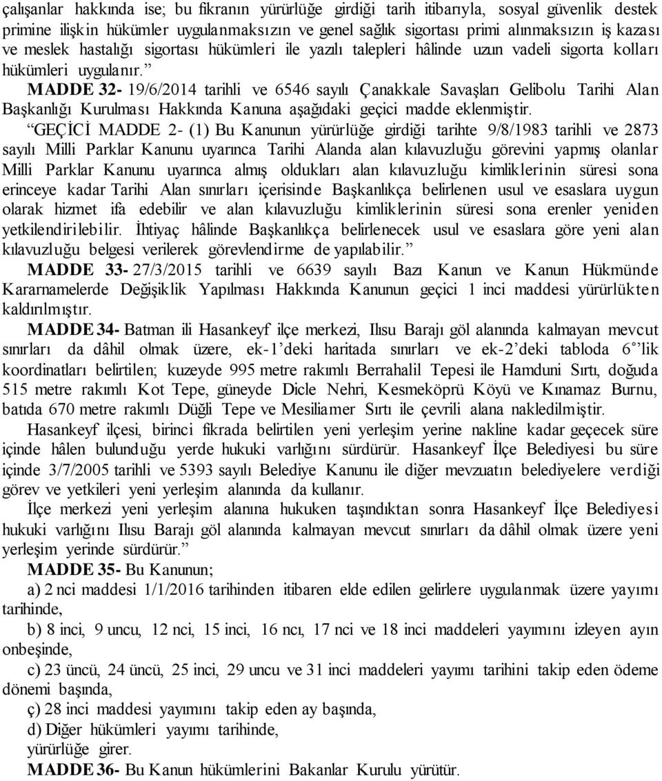 MADDE 32-19/6/2014 tarihli ve 6546 sayılı Çanakkale Savaşları Gelibolu Tarihi Alan Başkanlığı Kurulması Hakkında Kanuna aşağıdaki geçici madde eklenmiştir.