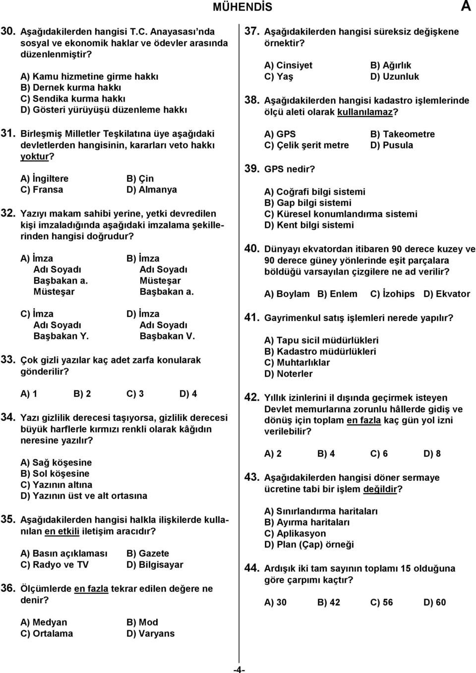 BirleĢmiĢ Milletler TeĢkilatına üye aģağıdaki devletlerden hangisinin, kararları veto hakkı yoktur? ) Ġngiltere B) Çin C) Fransa D) lmanya 32.