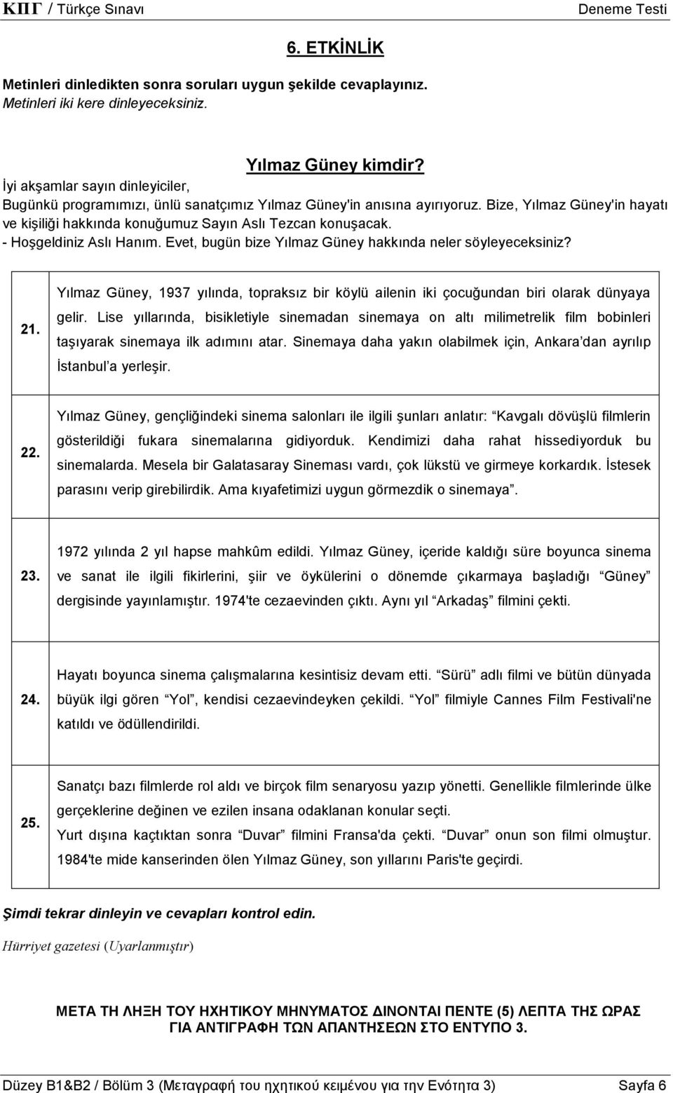 - Hoşgeldiniz Aslı Hanım. Evet, bugün bize Yılmaz Güney hakkında neler söyleyeceksiniz? 21. Yılmaz Güney, 1937 yılında, topraksız bir köylü ailenin iki çocuğundan biri olarak dünyaya gelir.