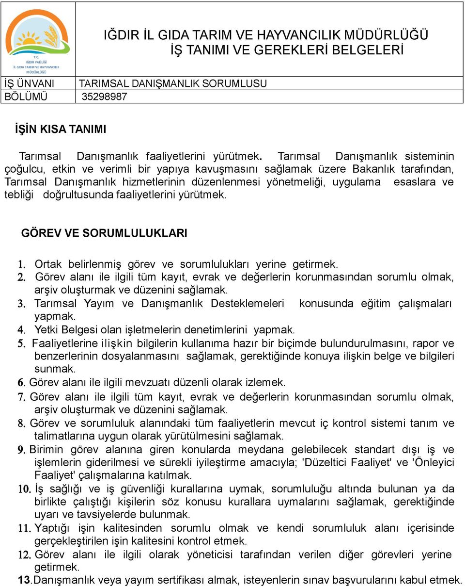 tebliği doğrultusunda faaliyetlerini yürütmek. GÖREV VE SORUMLULUKLARI Ortak belirlenmiş görev ve sorumlulukları yerine getirmek.